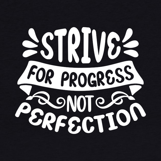 strive for progress not perfection by Horisondesignz